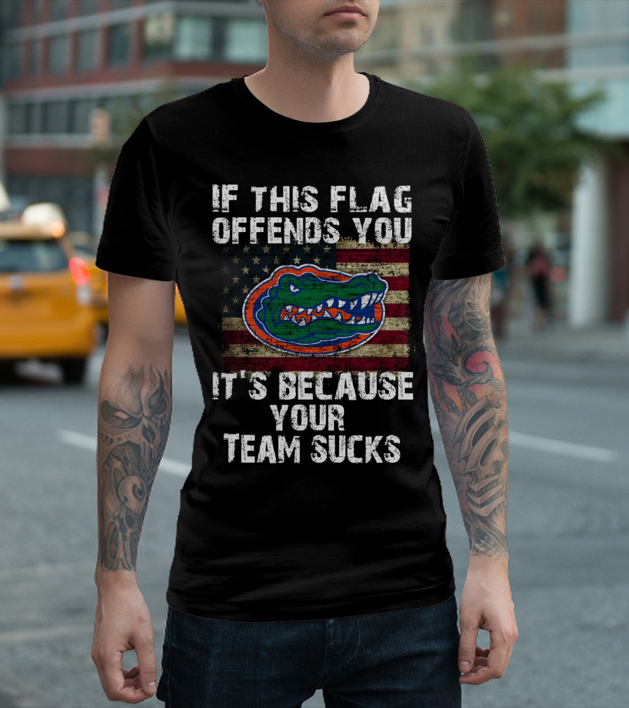 If This Flag Offends You It's Because Your Team Sucks Florida Gators T-Shirt