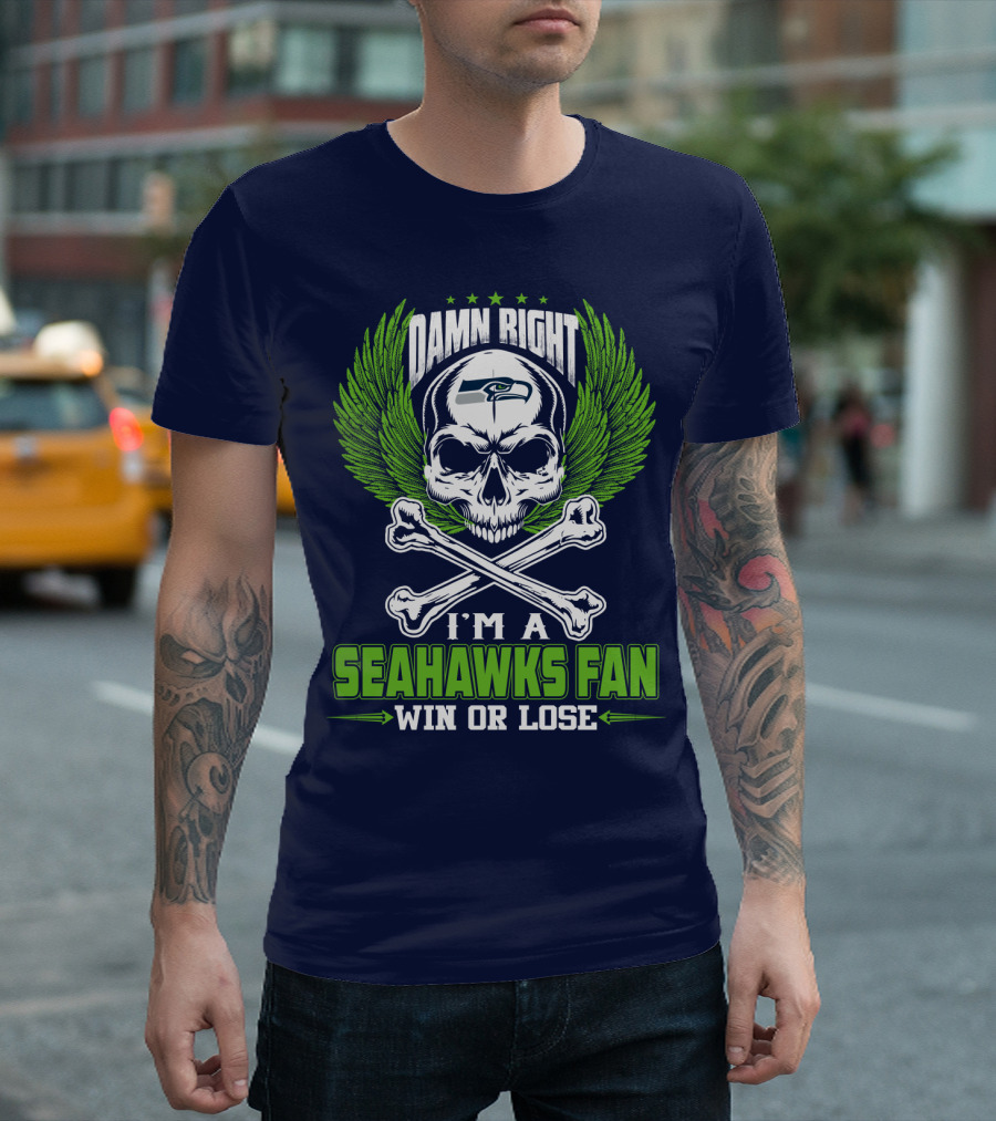 Damn Right I'm A Seahawks Fan Win Or Lose Seattle Seahawks T-Shirt