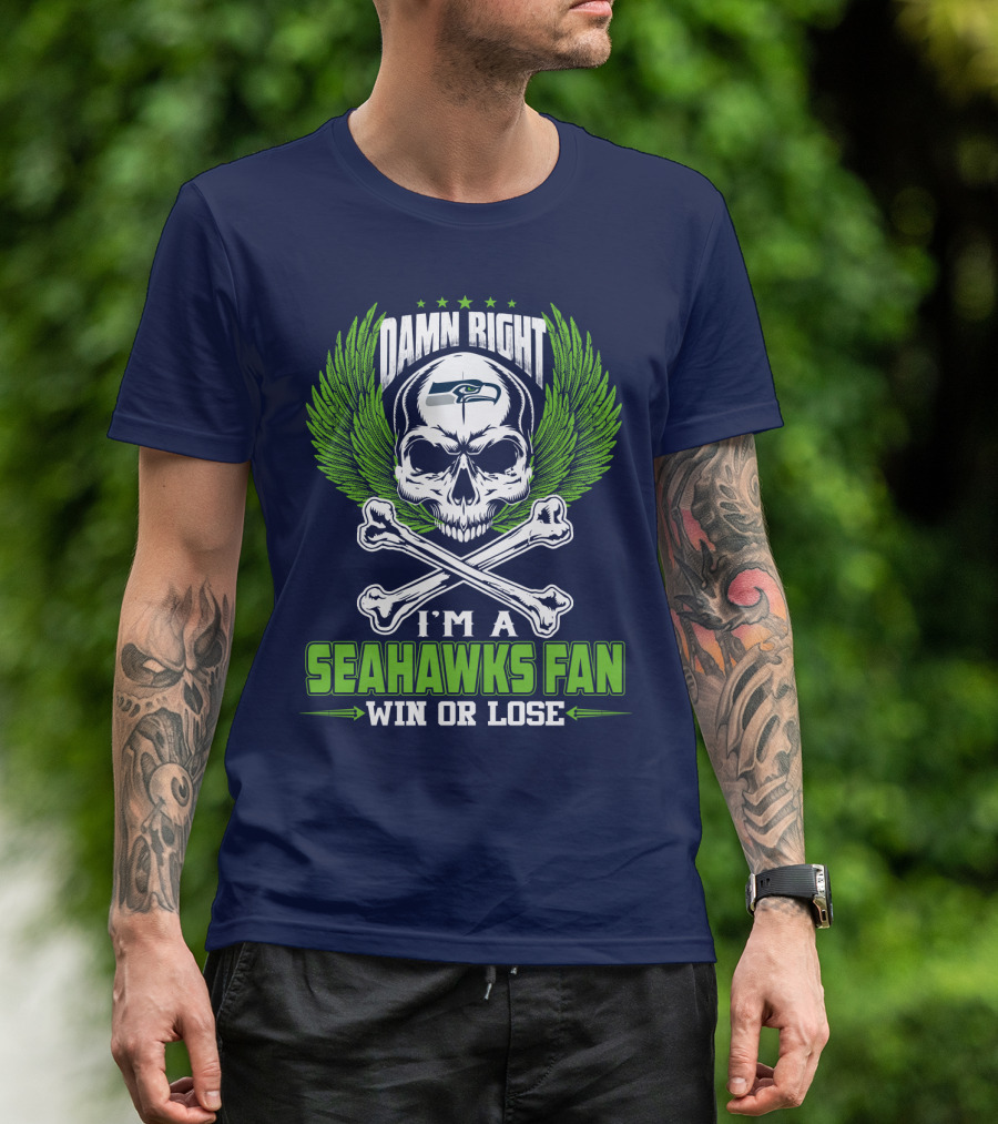 Damn Right I'm A Seahawks Fan Win Or Lose Seattle Seahawks T-Shirt