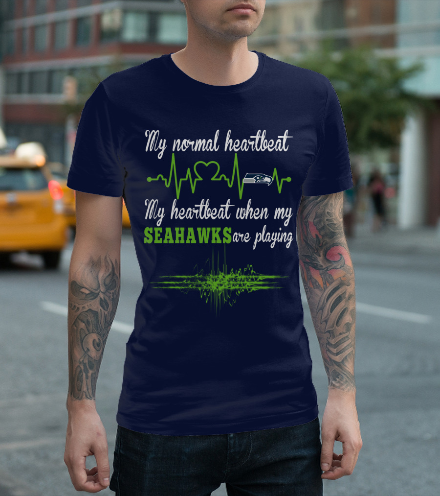 My Normal Heartbeat My Heartbeat When My Seahawks Are Playing Seattle Seahawks T-Shirt
