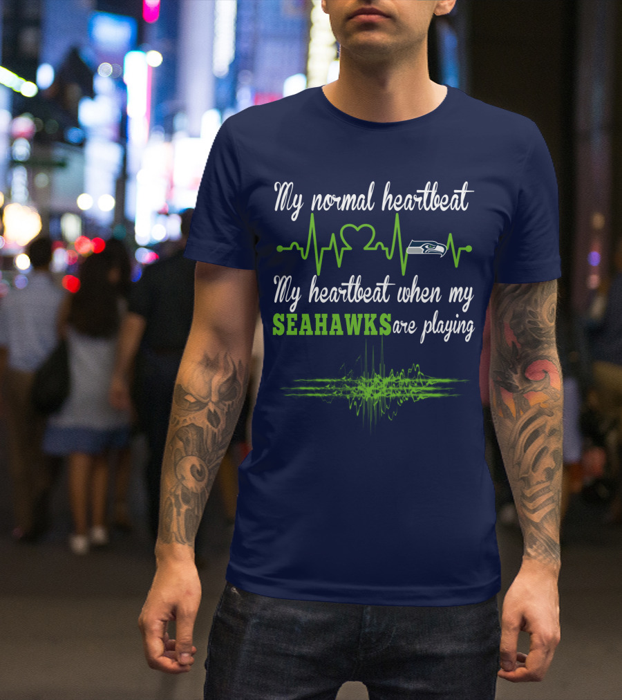 My Normal Heartbeat My Heartbeat When My Seahawks Are Playing Seattle Seahawks T-Shirt