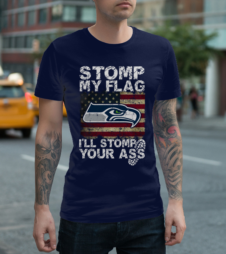 Stomp My Flag I'll Stomp Your Ass Seattle Seahawks T-Shirt