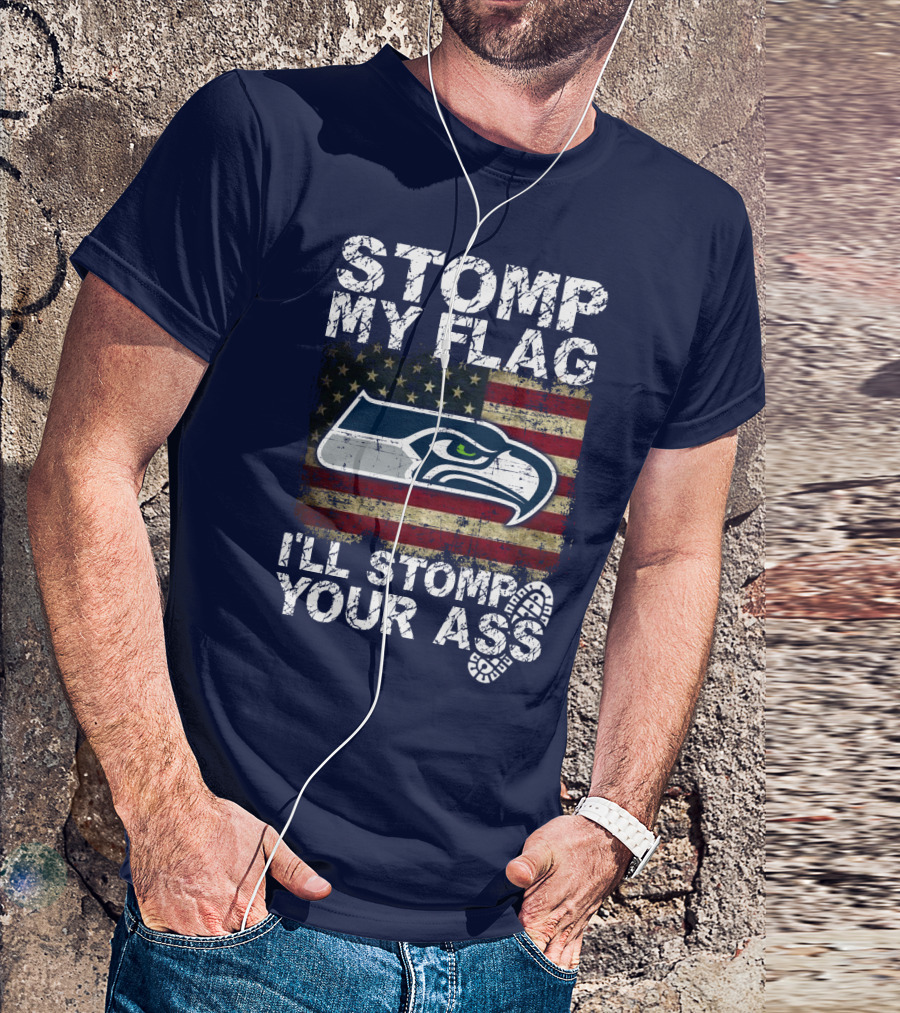 Stomp My Flag I'll Stomp Your Ass Seattle Seahawks T-Shirt