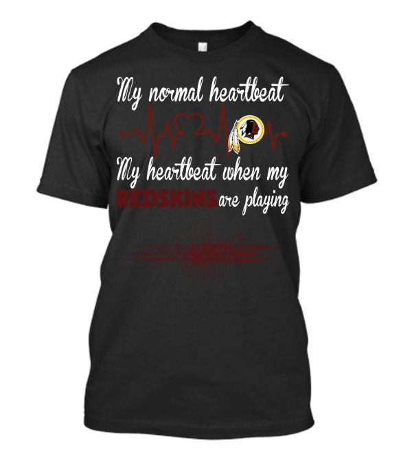 My Normal Heartbeat My Heartbeat When My Redskins Are Playing T-Shirt