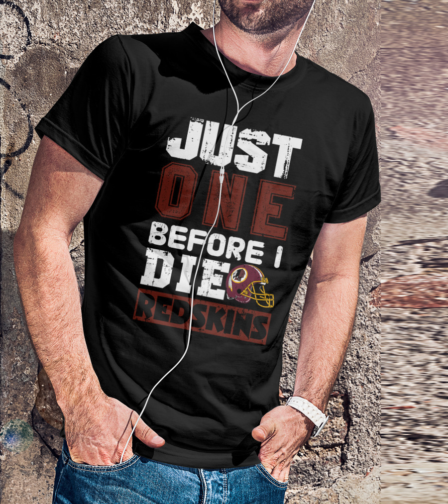 Just One Before I Die Redskins T-Shirt