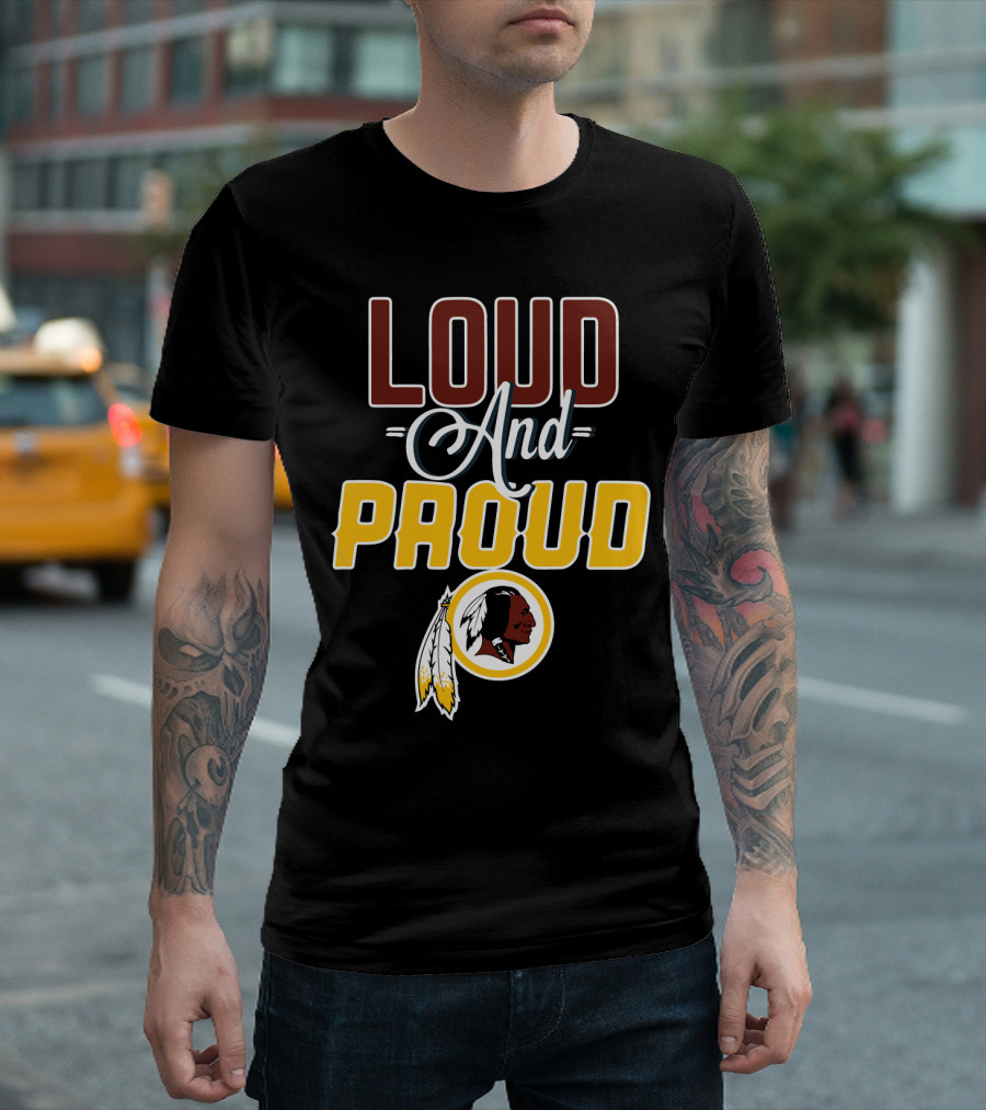 Loud And Proud Washington Redskins T-Shirt