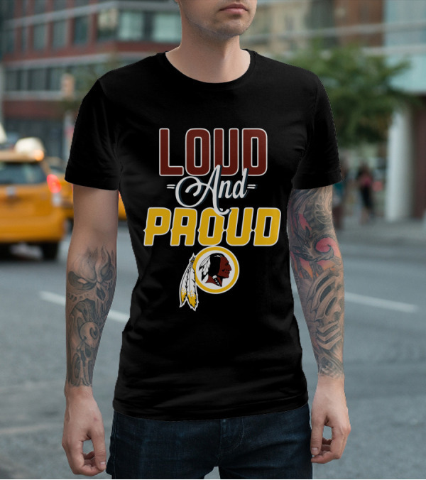 Loud And Proud Washington Redskins T-Shirt