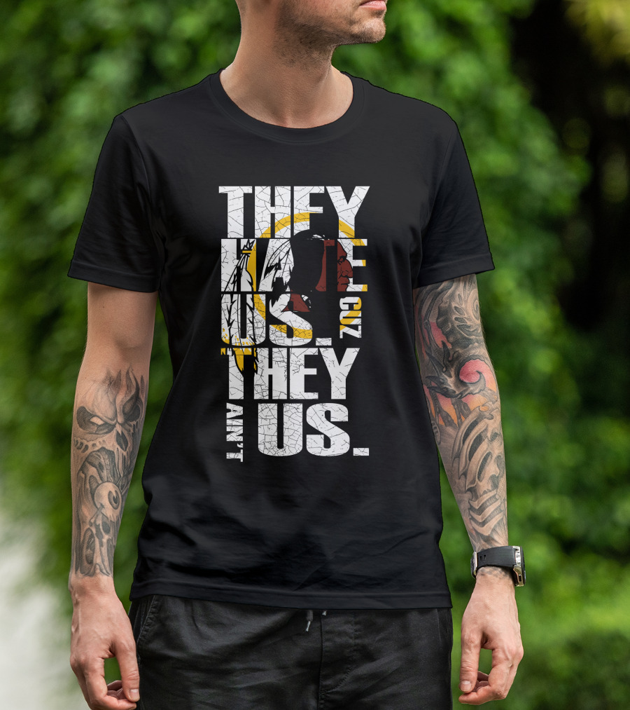 They Hate Us Cuz They Ain't Us Washington Redskins T-Shirt