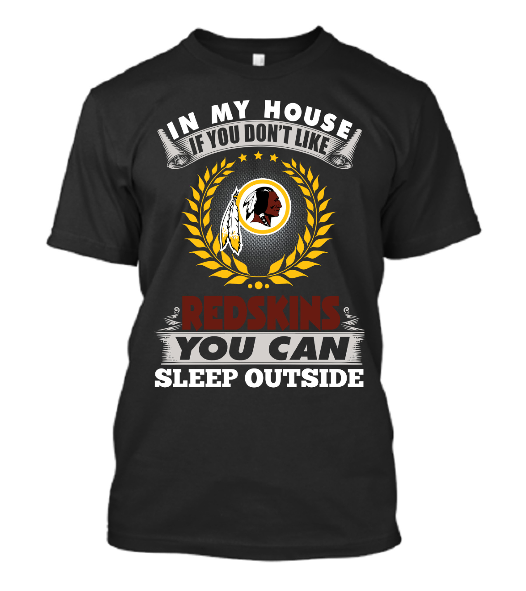 In My House If You Don't Like Redskins You Can Sleep Outside T-Shirt