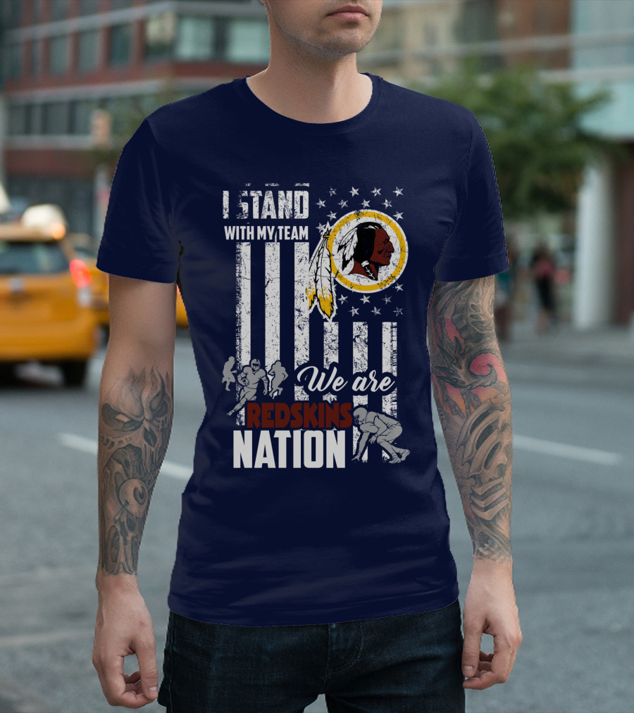 I Stand With My Team We Are Redskins Nation T-Shirt