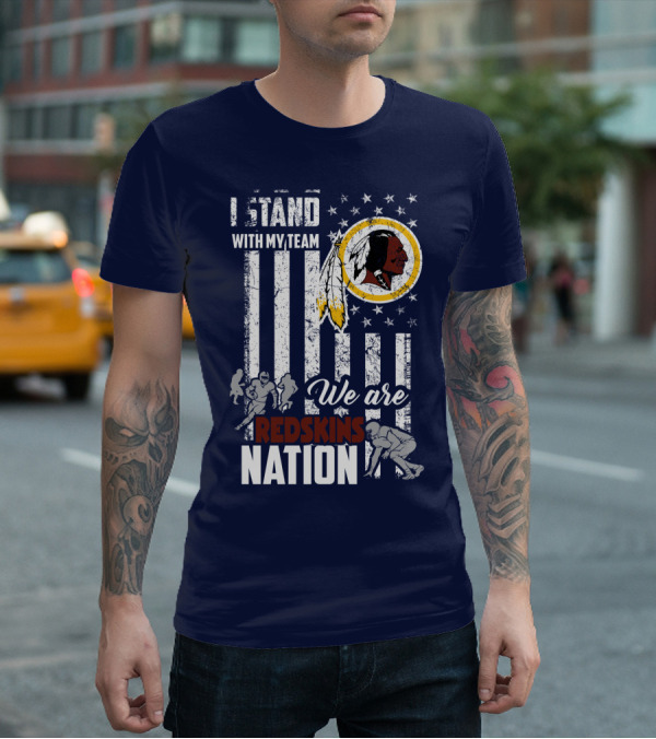 I Stand With My Team We Are Redskins Nation T-Shirt
