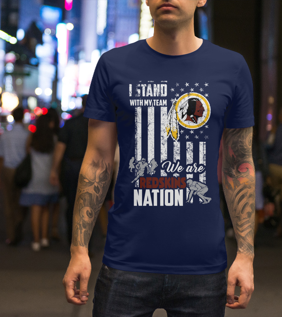 I Stand With My Team We Are Redskins Nation T-Shirt