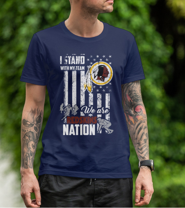 I Stand With My Team We Are Redskins Nation T-Shirt