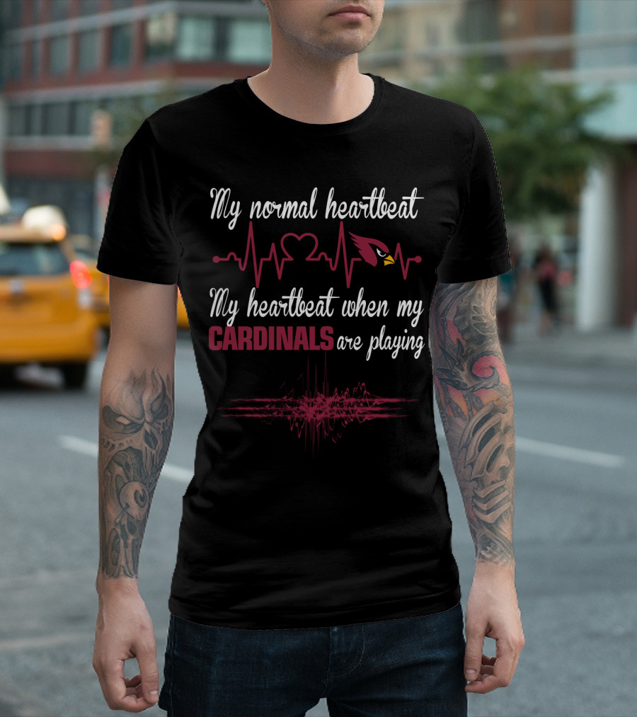My Normal Heartbeat My Heartbeat When My Cardinals Are Playing Arizona Cardinals T-Shirt