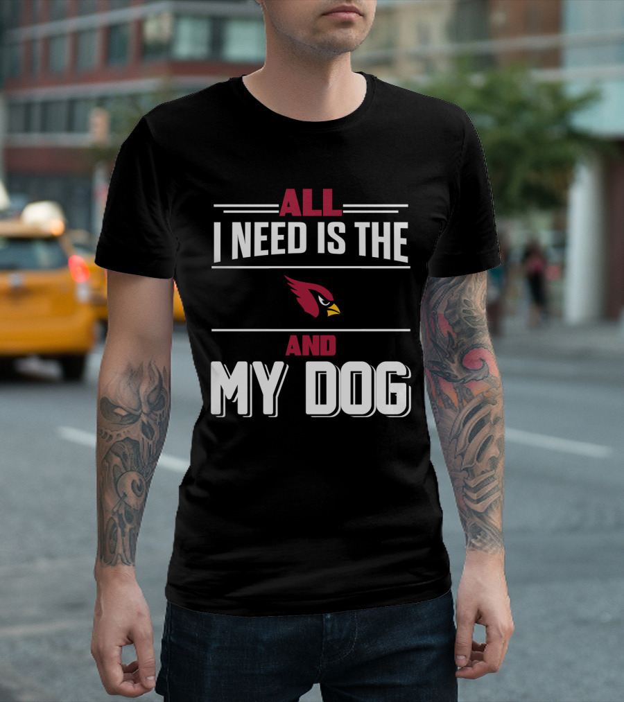All I Need Is The Cardinals And My Dog T-Shirt