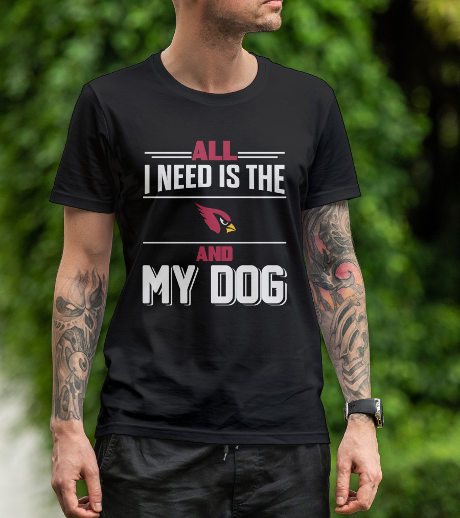 All I Need Is The Cardinals And My Dog T-Shirt