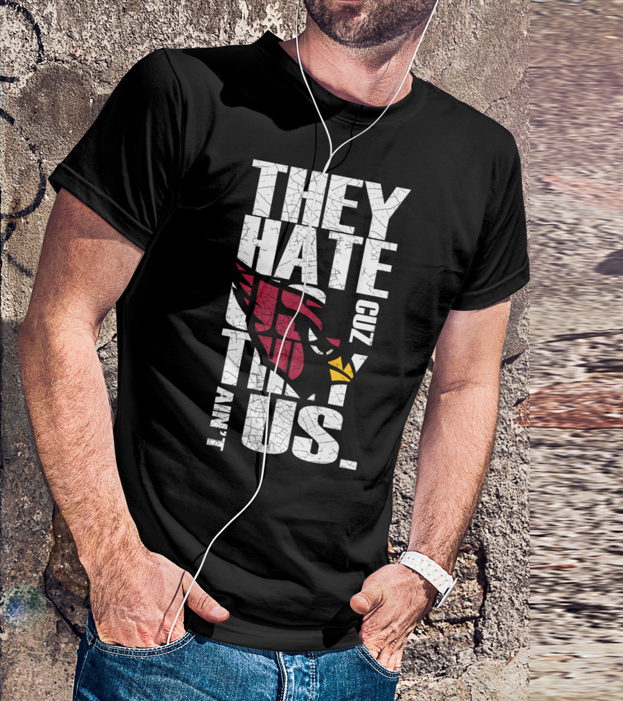 They Hate Us Cuz They Ain't Us Cardinals Fans T-Shirt