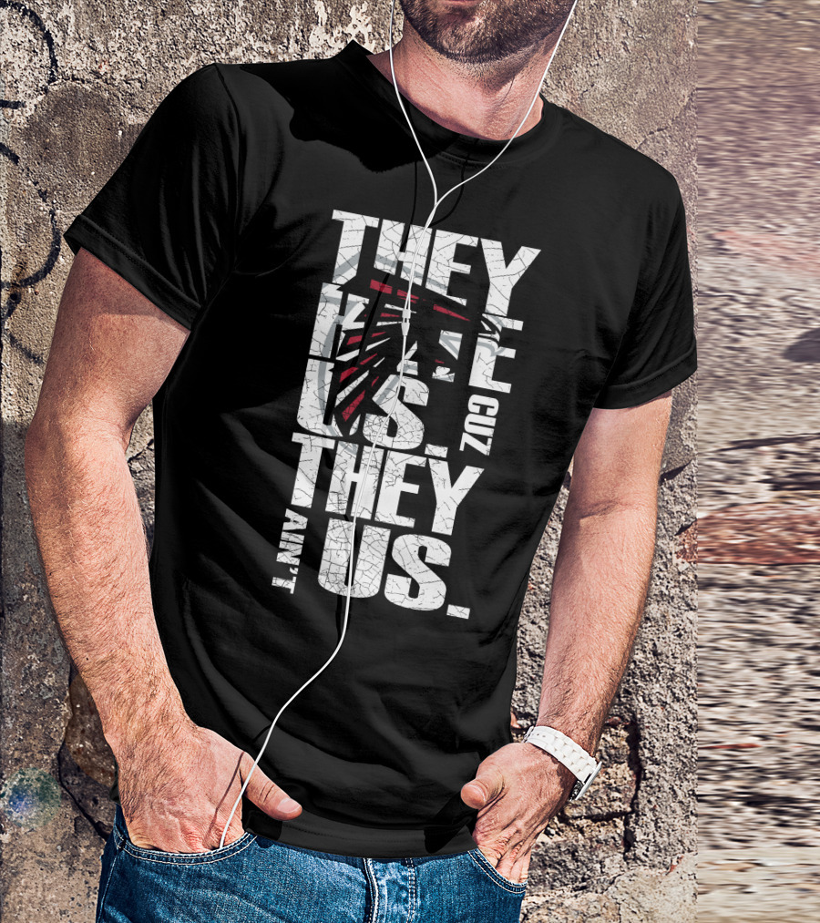 They Hate Us Cuz They Ain't Us Atlanta Falcons T-Shirt