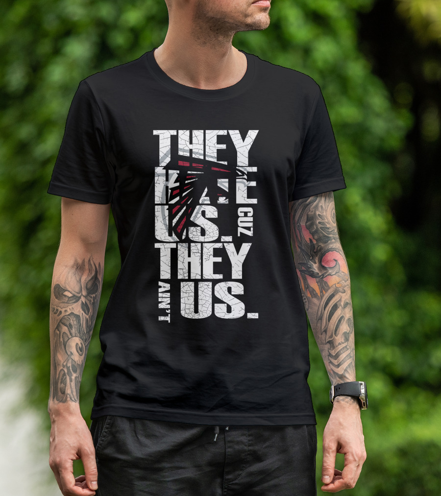 They Hate Us Cuz They Ain't Us Atlanta Falcons T-Shirt