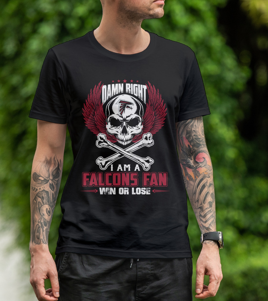 Damn Right I Am A Falcons Fan Win Or Lose T-Shirt