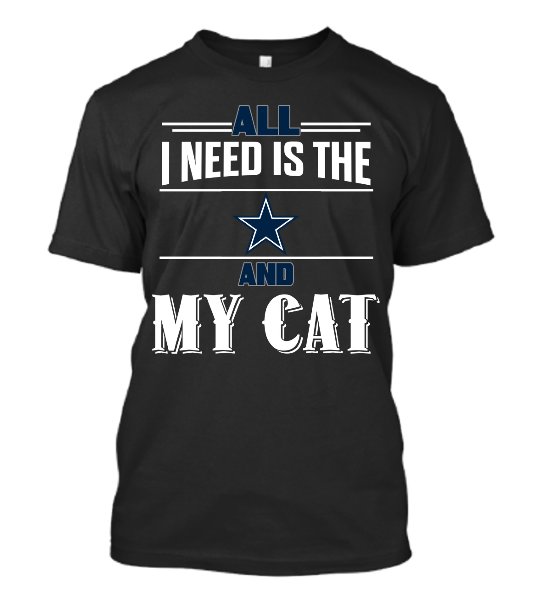 All I Need Is The Dallas Cowboys And My Cat T-Shirt