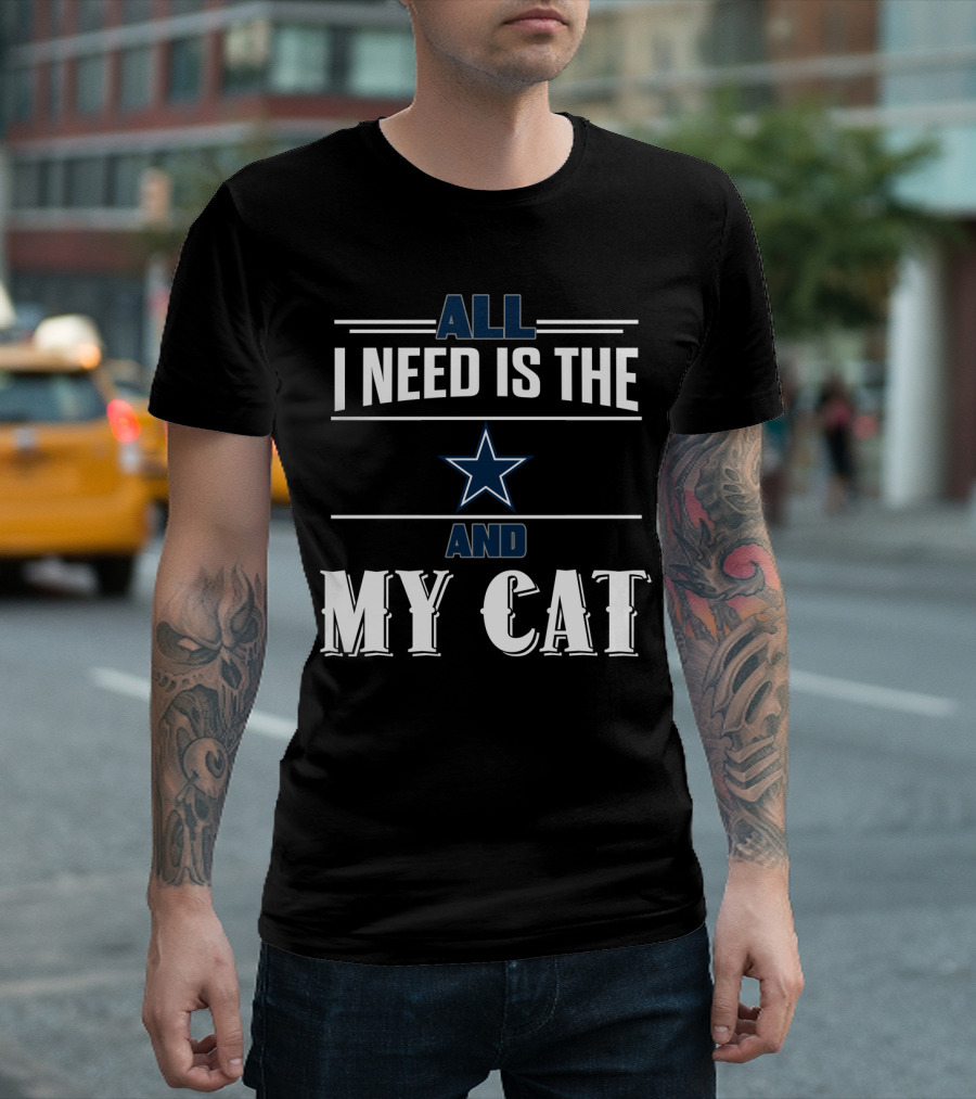 All I Need Is The Dallas Cowboys And My Cat T-Shirt