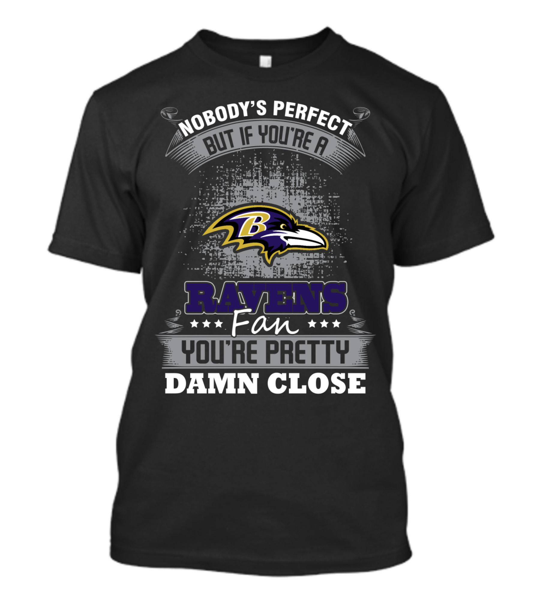 Nobody's Perfect But If You're A Ravens Fan You're Pretty Damn Close Baltimore Ravens T-Shirt