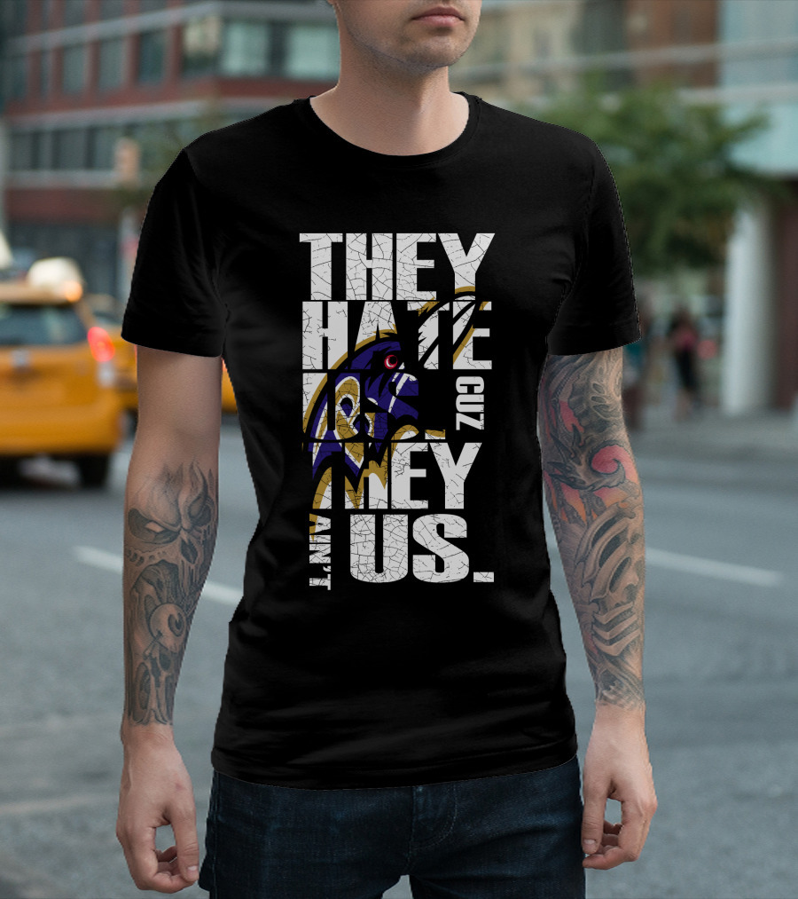 They Hate Us Cuz They Ain't Us Baltimore Ravens T-Shirt