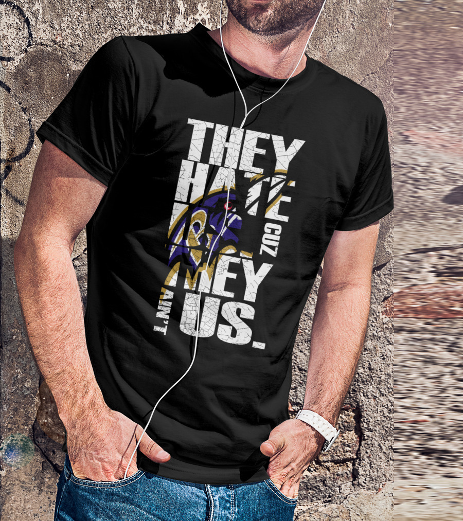 They Hate Us Cuz They Ain't Us Baltimore Ravens T-Shirt