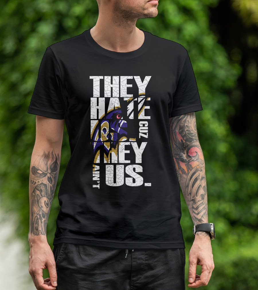 They Hate Us Cuz They Ain't Us Baltimore Ravens T-Shirt