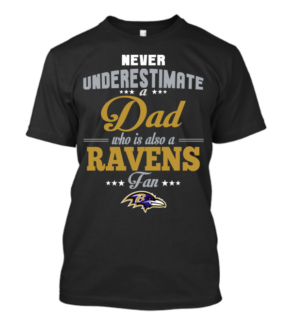 Never Underestimate A Dad Who Is Also A Baltimore Ravens Fan T-Shirt