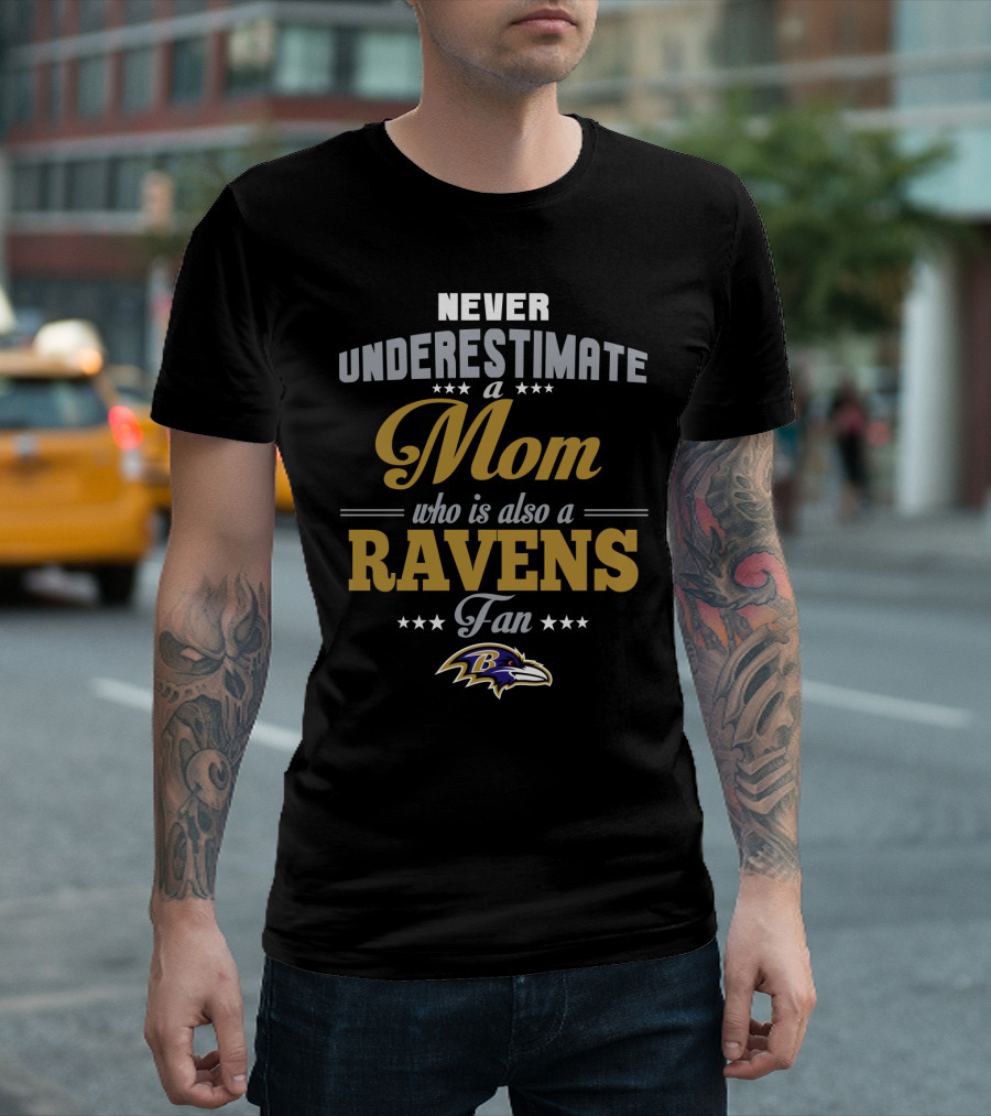 Never Underestimate A Mom Who Is Also A Ravens Fan Baltimore Ravens T-Shirt