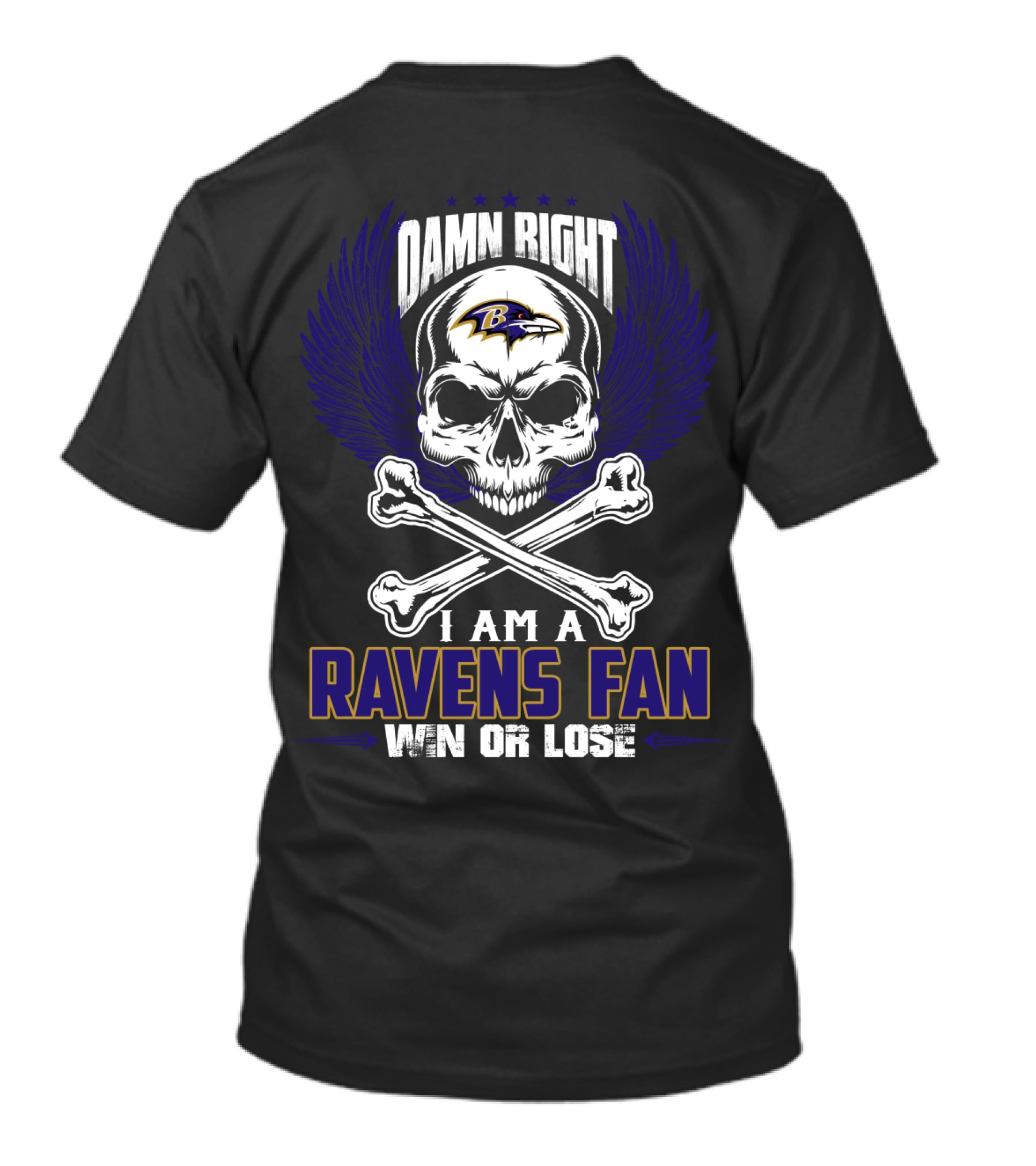 Damn Right I Am A Ravens Fan Win Or Lose Baltimore Ravens T-Shirt