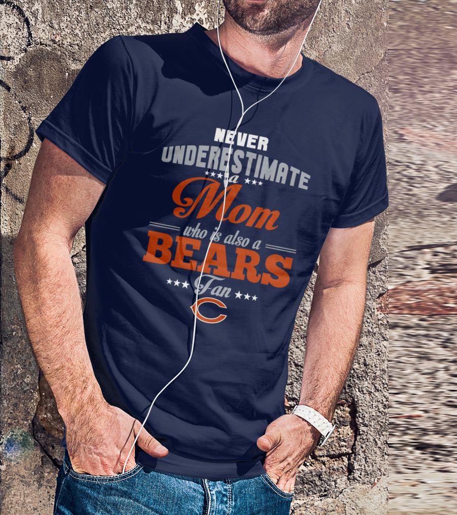 Never Underestimate A Mom Who Is Also A Chicago Bears Fan T-Shirt