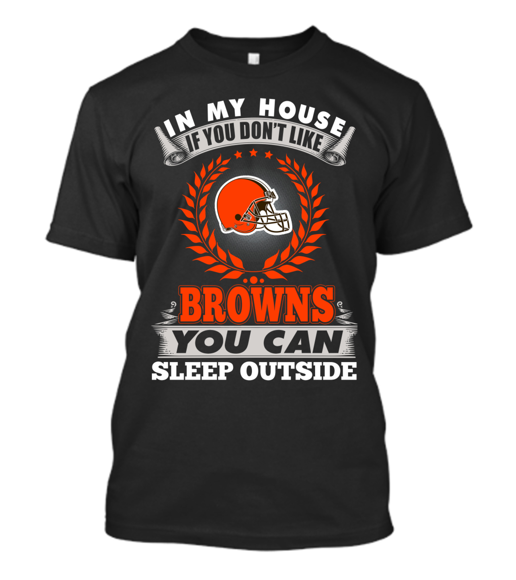 In My House If You Don't Like Cleveland Browns You Can Sleep Outside T-Shirt