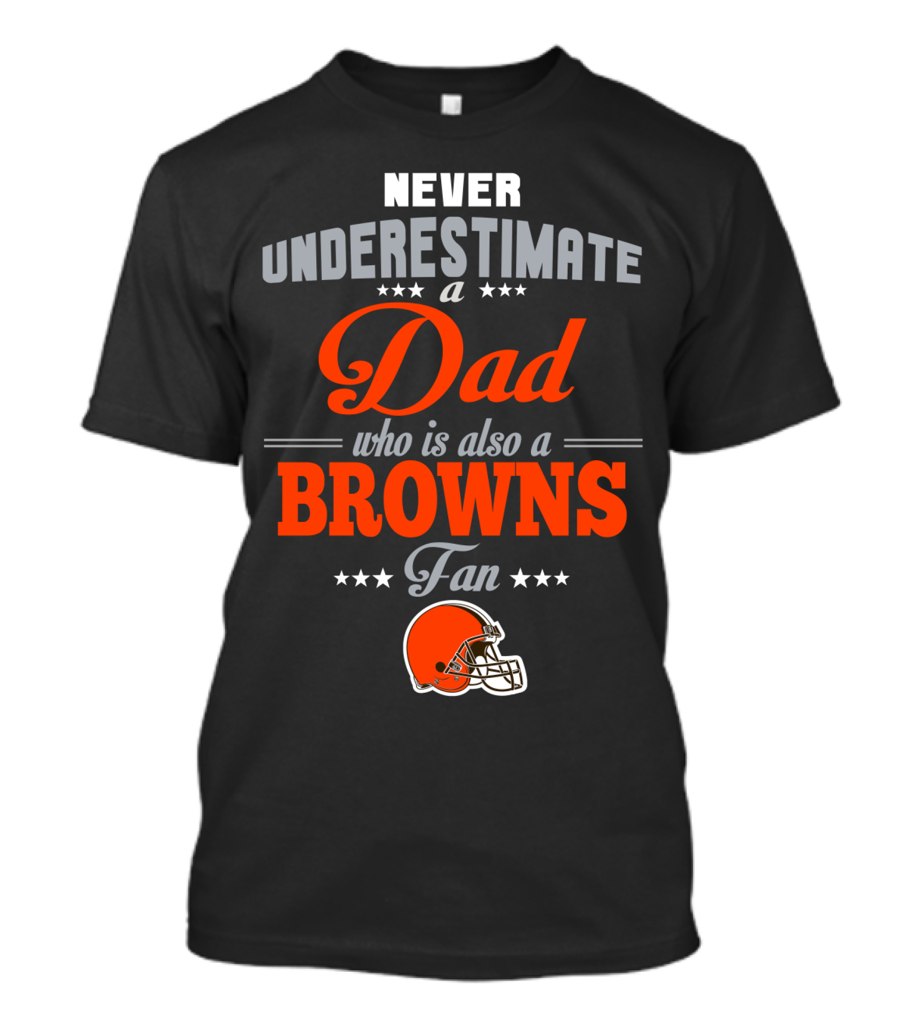 Never Underestimate A Dad Who Is Also A Browns Fan Cleveland Browns T-Shirt