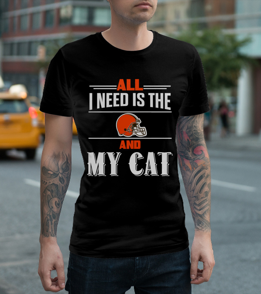 All I Need Is The Cleveland Browns And My Cat T-Shirt