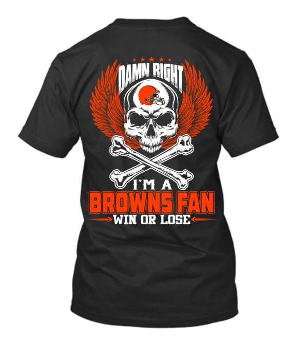 Damn Right I'm A Browns Fan Win Or Lose T-Shirt