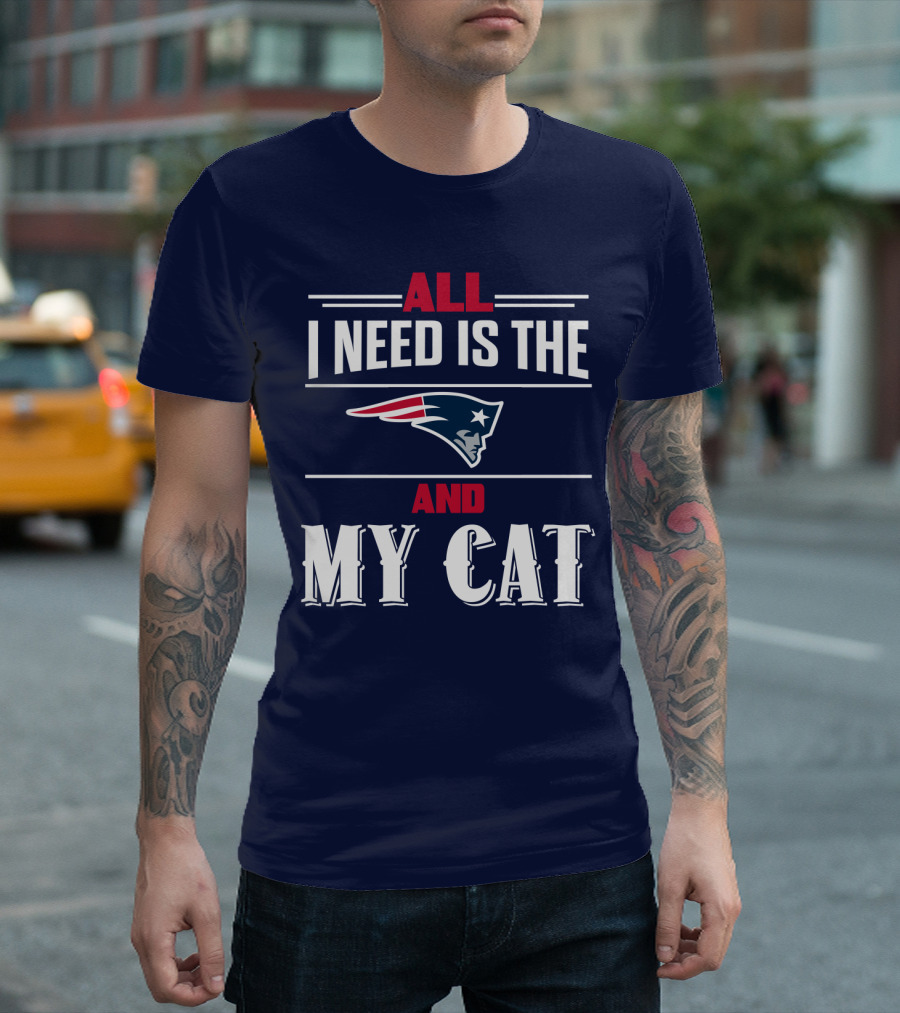 All I Need Is The New England Patriots And My Cat T-Shirt