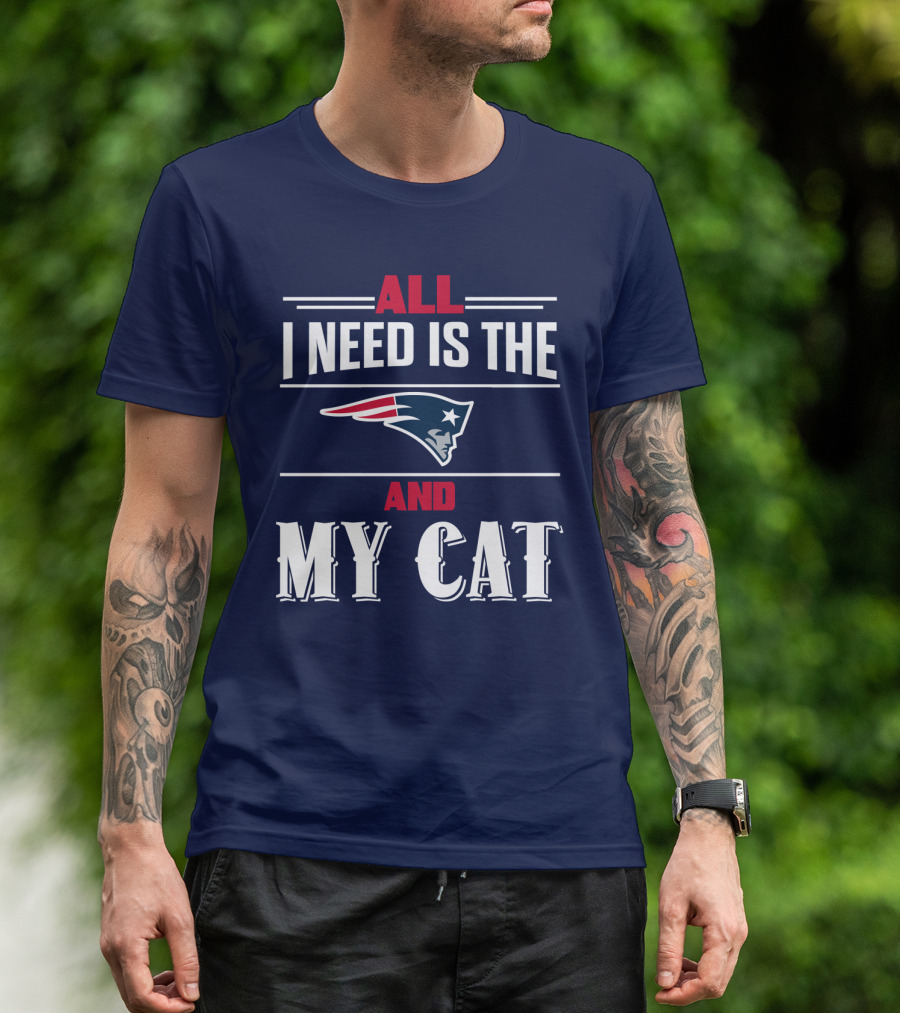 All I Need Is The New England Patriots And My Cat T-Shirt