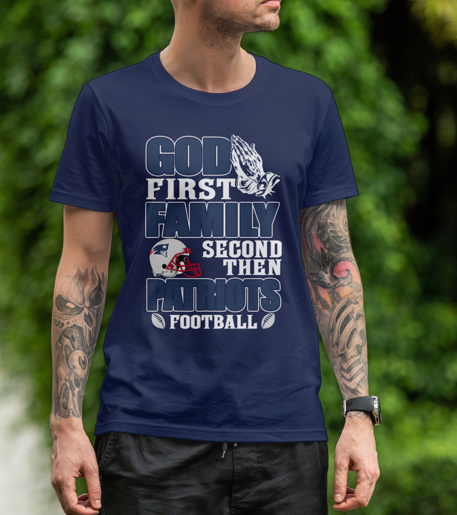 God First Family Second Then Patriots Football T-Shirt
