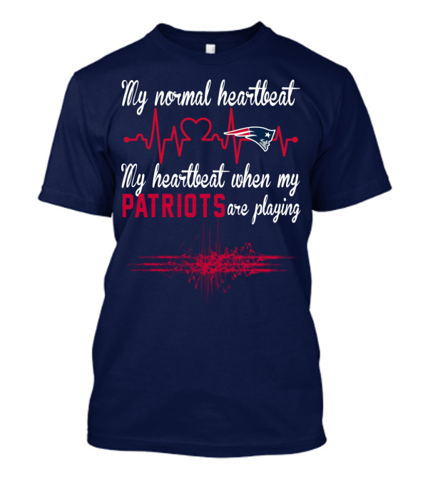 My Normal Heartbeat My Heartbeat When My Patriots Are Playing New England Patriots T-Shirt
