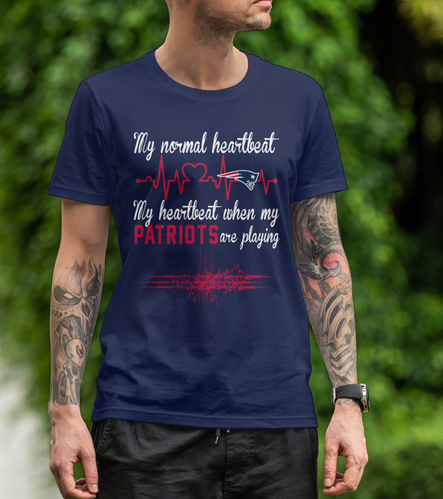 My Normal Heartbeat My Heartbeat When My Patriots Are Playing New England Patriots T-Shirt