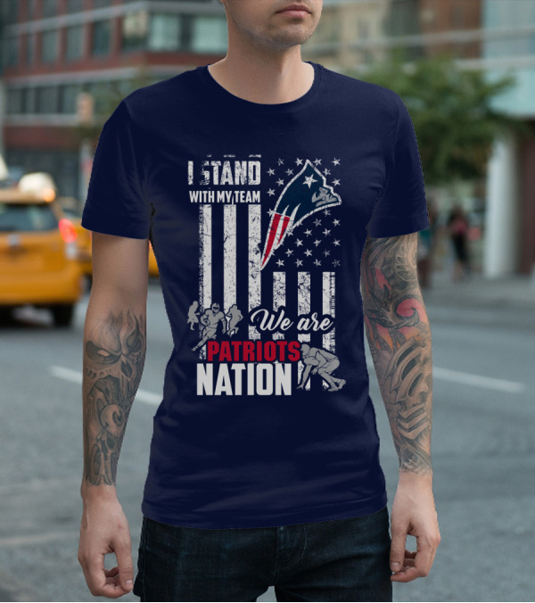 I Stand With My Team We Are New England Patriots Nation T-Shirt