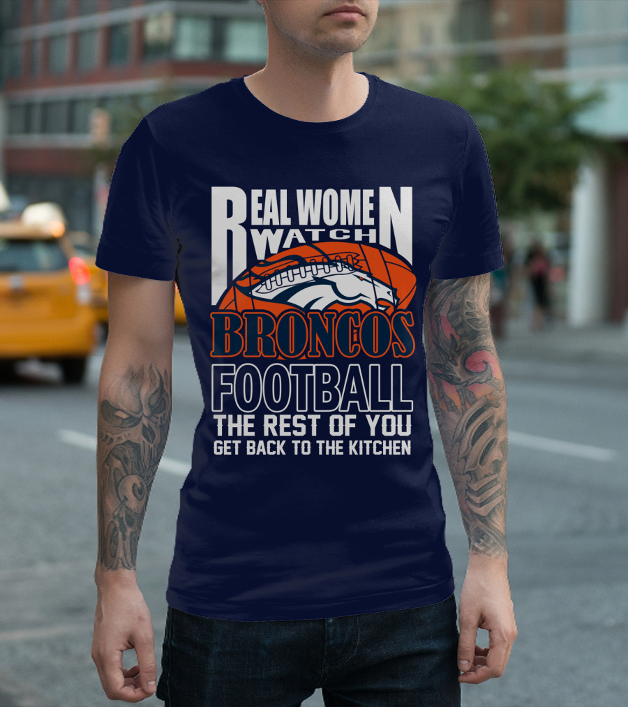 Real Women Watch Denver Broncos Football T-Shirt