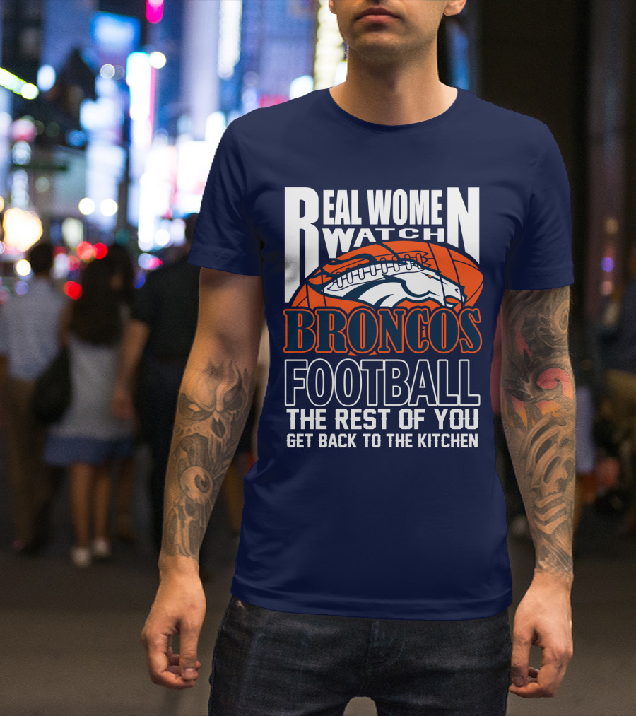 Real Women Watch Denver Broncos Football T-Shirt