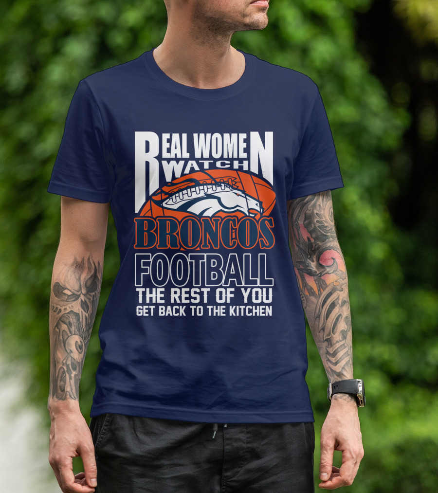 Real Women Watch Denver Broncos Football T-Shirt