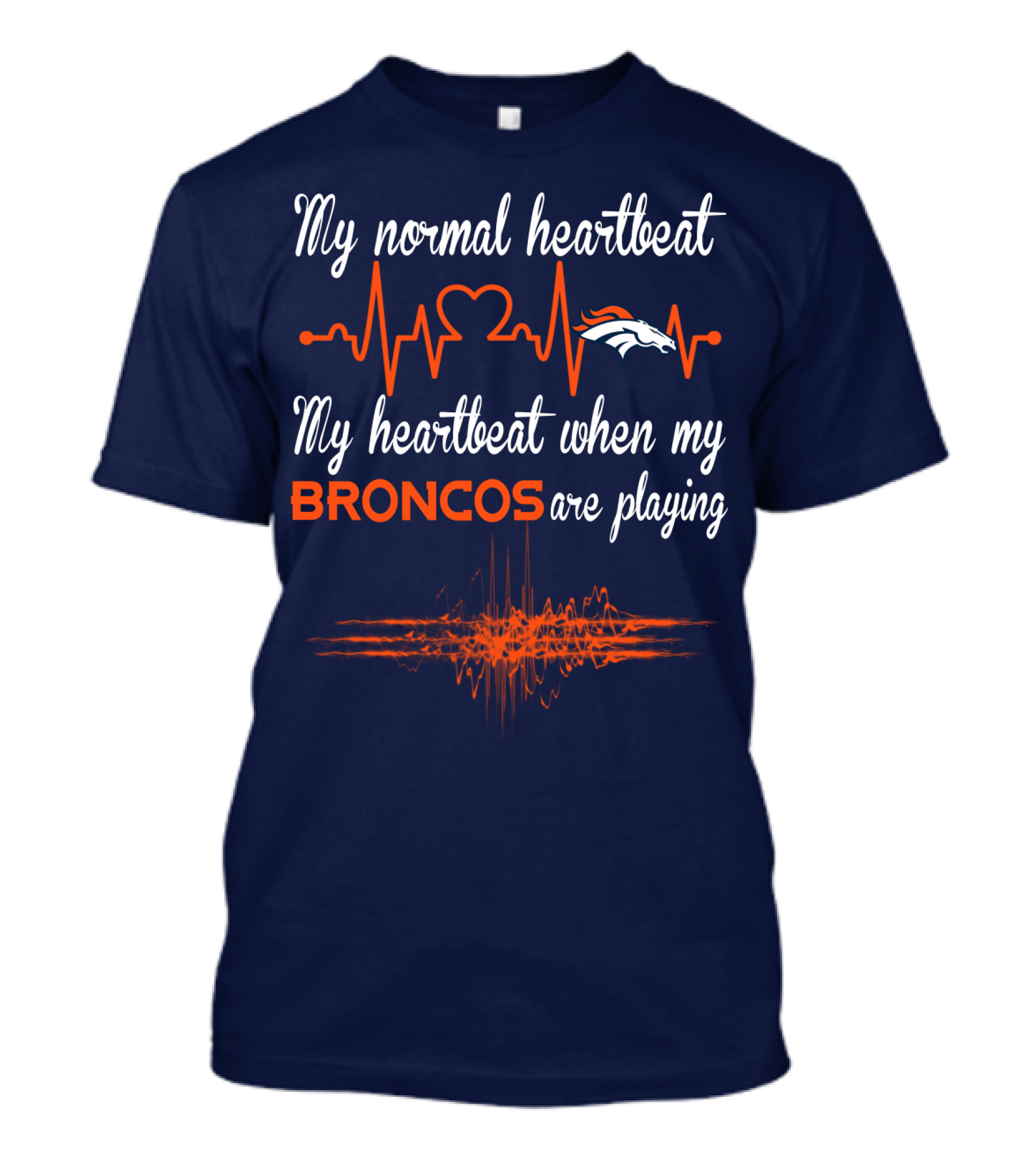 My Normal Heartbeat My Heartbeat When My Broncos Are Playing T-Shirt