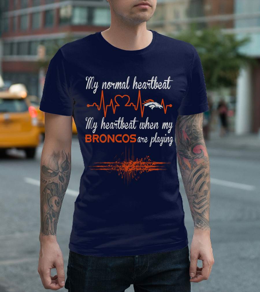 My Normal Heartbeat My Heartbeat When My Broncos Are Playing T-Shirt