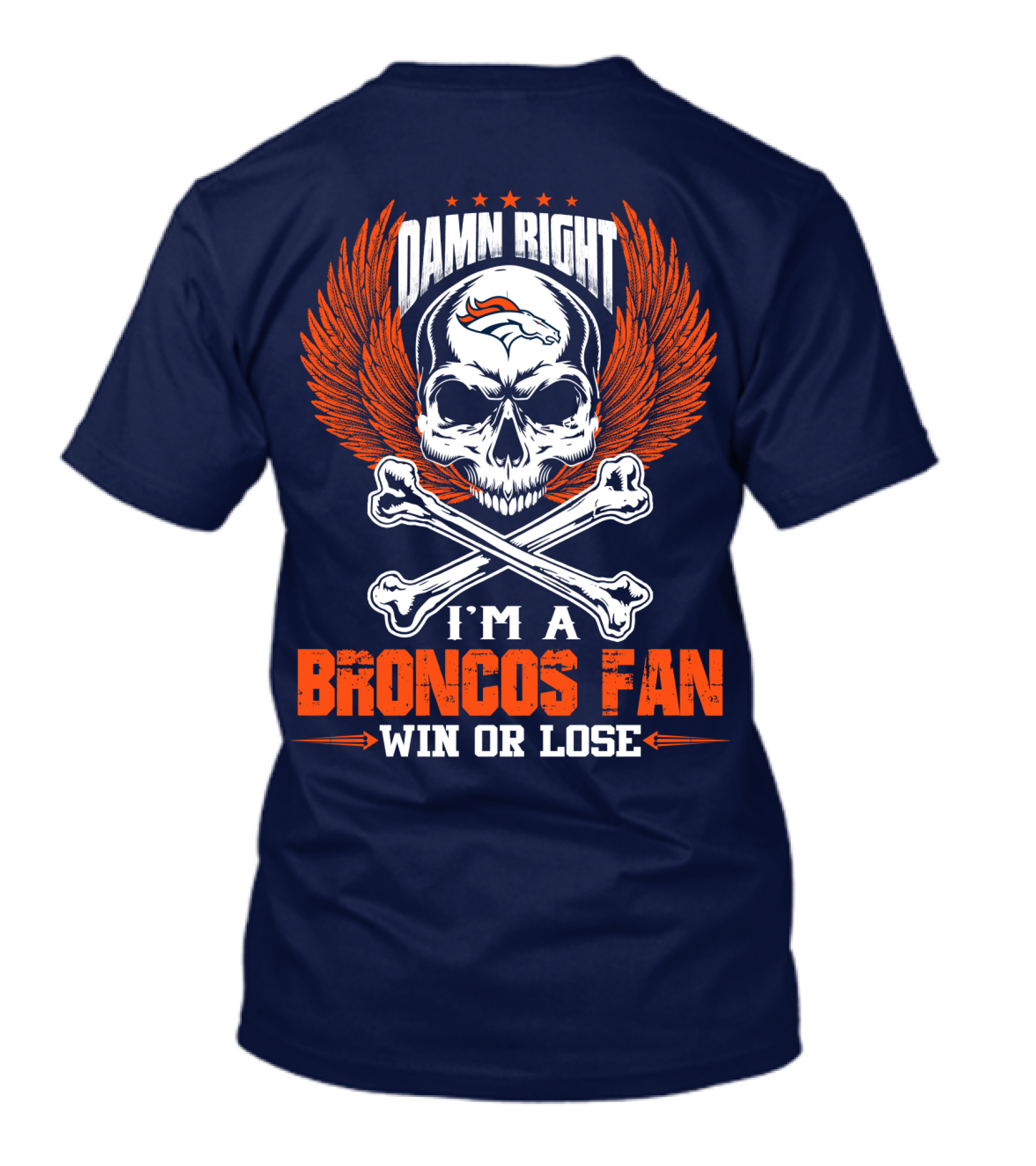 Damn Right I'm A Denver Broncos Fan Win Or Lose Skull And Bones Wings T-Shirt